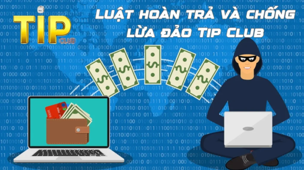 Luật hoàn trả và chống lừa đảo Tip Club