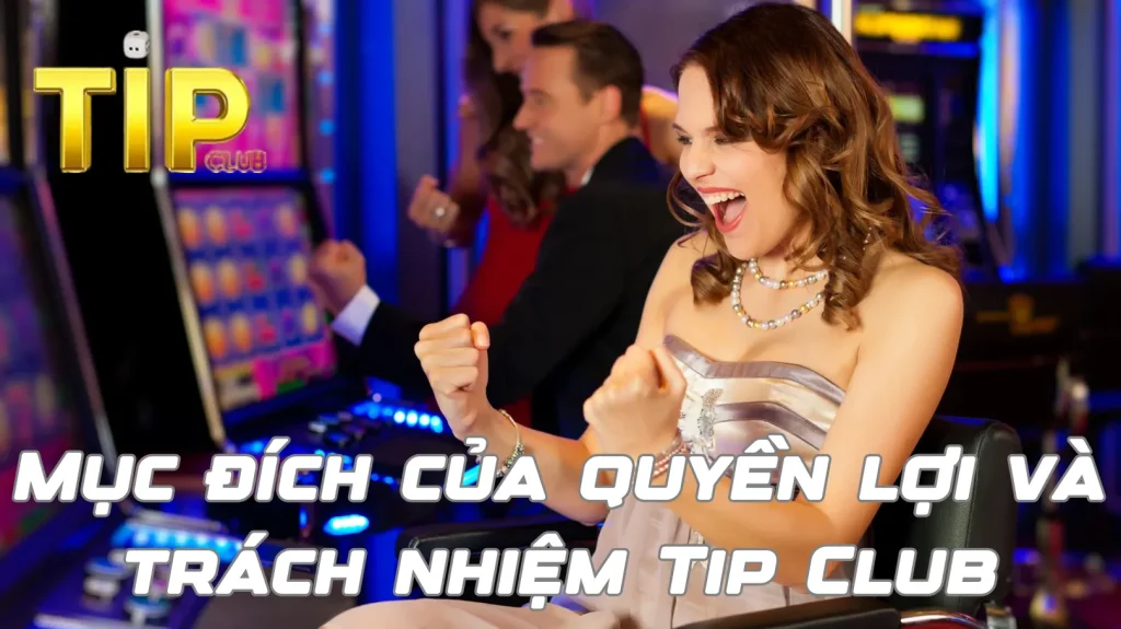 Mục đích của quyền lợi và trách nhiệm Tip Club