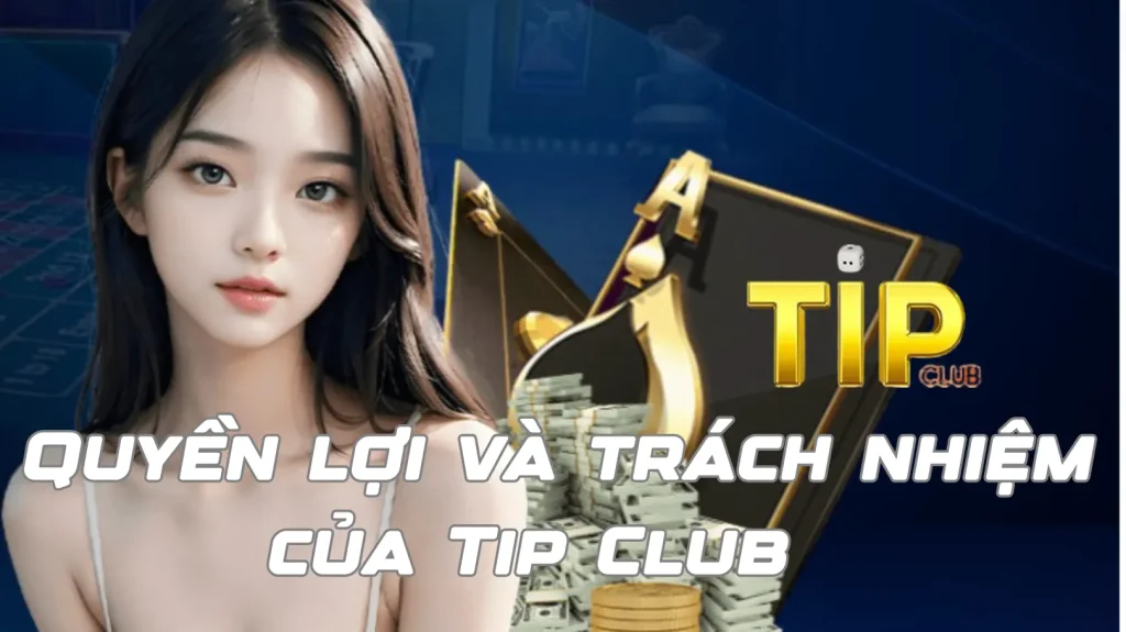 Quyền lợi và trách nhiệm của Tip Club  