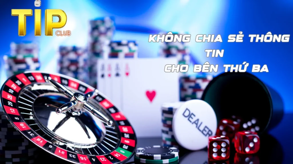 Bảo mật thông tin Tip Club luôn cam kết với người chơi không chia sẻ thông tin cho bên thứ ba